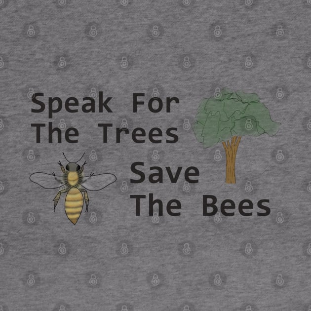 Speak for the Trees, Save the Bees by Lunar Scrolls Design